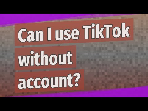 Can I use TikTok without account?