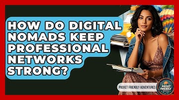 How Do Digital Nomads Keep Professional Networks Strong? - Pocket Friendly Adventures