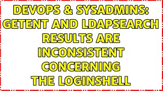 DevOps & SysAdmins: getent and ldapsearch results are inconsistent concerning the loginShell