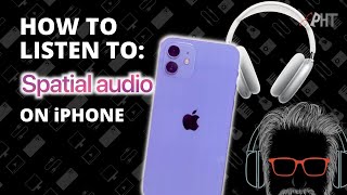 How to Listen to Spatial Audio on iPhone