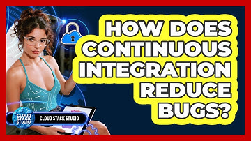 How Does Continuous Integration Reduce Bugs? - Cloud Stack Studio