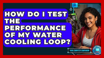 How Do I Test The Performance Of My Water Cooling Loop? - Your Computer Companion