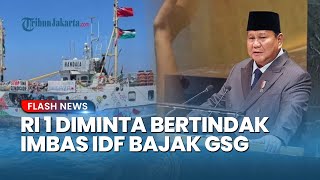 PRESIDEN PRABOWO DIDESAK! Diminta Ambil Langkah Buntut Israel Bajak Global Armada Sumud Flotilla