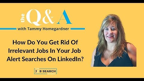 How Do You Get Rid Of Irrelevant Jobs In Your Job Alert Searches On LinkedIn?