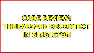 Code Review: Threadsafe DBContext in singleton (4 Solutions!!)