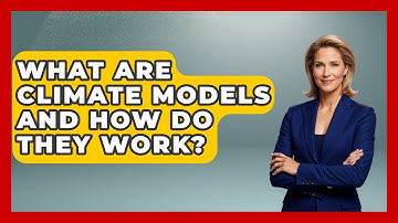 What Are Climate Models And How Do They Work? - International Policy Zone