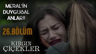 Kırgın Çiçekler 26.Bölüm - Meral, Yurda Dönüyor !