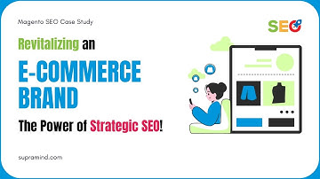 Magento Case Studies - Proven SEO Strategies for Organic Growth - Supramind