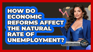 How Do Economic Reforms Affect The Natural Rate Of Unemployment? - Macroecon Experts