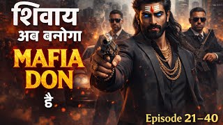 SHIVAAY – THE LORD OF SHADOW KINGDOM || Episode 11–20 #mafia #mafialovestory 