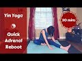 Quick Yin Yoga Reboot for Adrenals | Energy Balancing {30 mins}