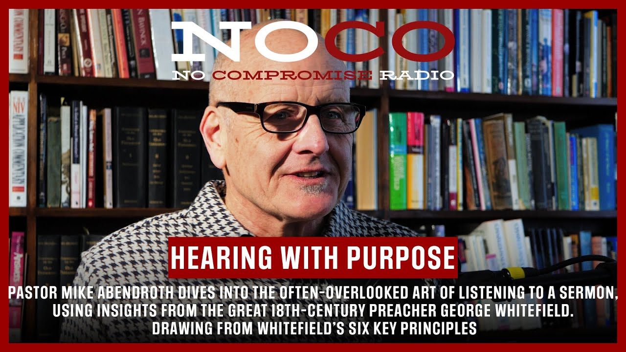 No Compromise Radio: Video Episode 8: “Hearing with Purpose” with Pastor Mike Abendroth