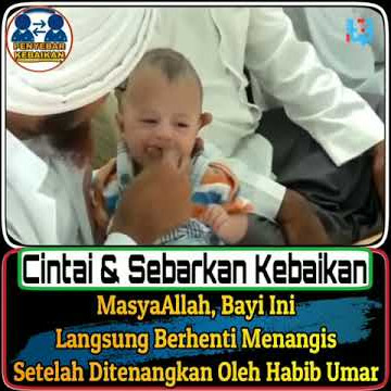 MasyaAllah,Bayi Ini Langsung Berhenti Menangis Setelah Ditenangkan Oleh Habib Umar bin hafidz