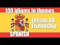 100 Idioms in themes. Spanish Idioms. Part 4. Freindship