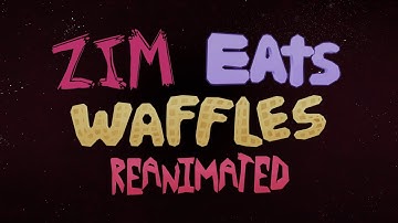 Zim Eats Waffles Reanimated