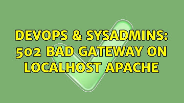 DevOps & SysAdmins: 502 Bad Gateway on localhost Apache
