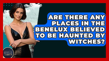 Are There Any Places In The Benelux Believed To Be Haunted By Witches? - Exploring The Benelux
