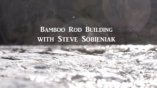 Bamboo Rod Building w/ Steve Sobieniak