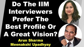 Do The IIM Interviewers Prefer The Best Profile Or A Great Vision?| Arun Sharma | Meenakshi Upadhyay