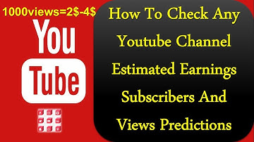 How To Check Any YouTube Channel Estimated Earnings and subscription predictions