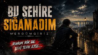 Bu Şehire Sığamadım | Merdümgiriz
