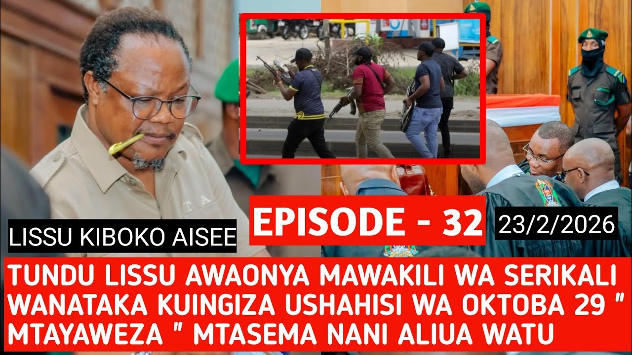 EPISODE 32 : TUNDU LISSU APINGA USHAHIDI WA MAUAJI YA OKTOBA 29 KUINGIZWA KWENYE KESI YA UHAINI 