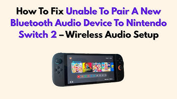 How To Fix Unable To Pair A New Bluetooth Audio Device To Nintendo Switch 2 – Wireless Audio Setup