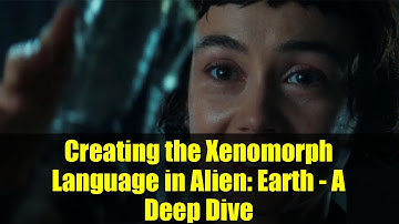 Creating the Xenomorph Language in Alien: Earth - A Deep Dive