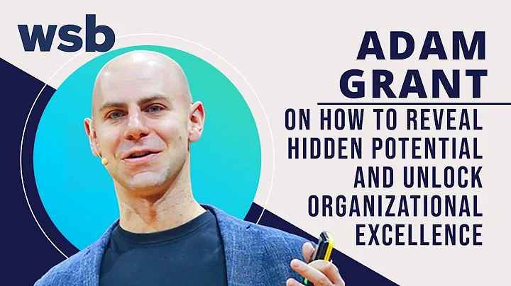 Adam Grant on How to Reveal Hidden Potential & Unlock Organizational Excellence