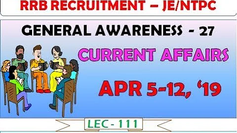 Lec 111 - RRB JE/NTPC - GENERAL AWARENESS - CA | Apr 5-12, '19 | ALL IN 1 VIDEO | TAMIL