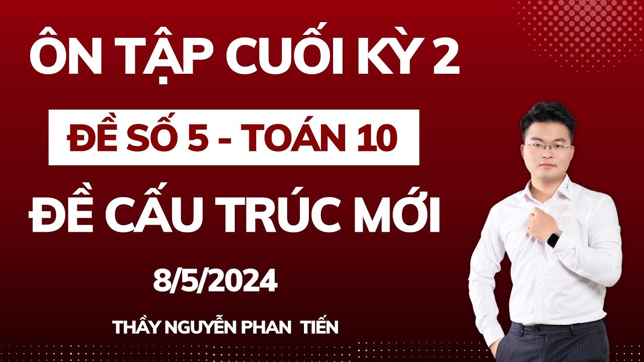 Ôn Tập Cuối Kỳ 2 (Toán 10 - Sgk Mới) - Buổi 5 || Thầy Nguyễn Phan Tiến