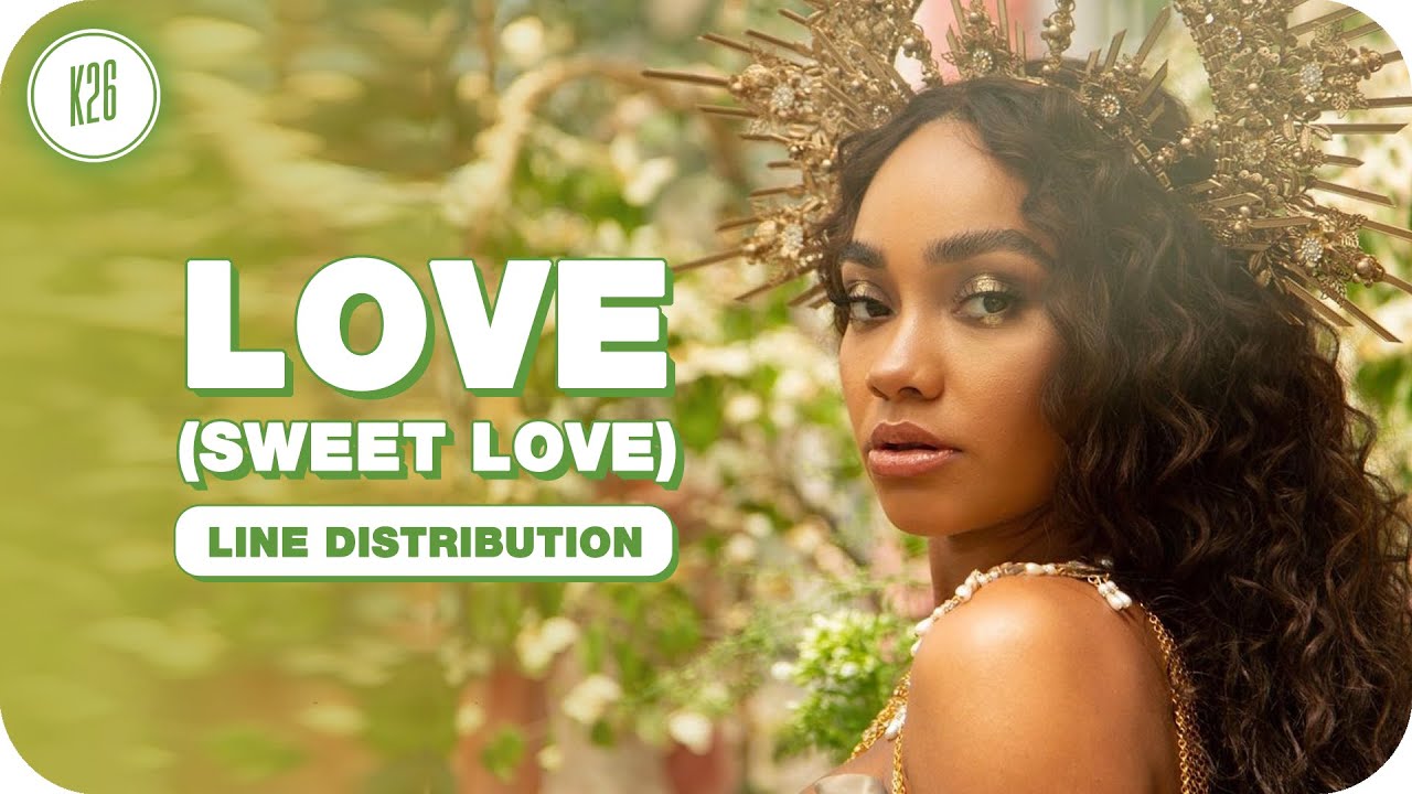 Little Mix ~ Love (Sweet Love) ~ Line Distribuion