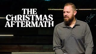 The Christmas Aftermath | Pastor Josh Blevins