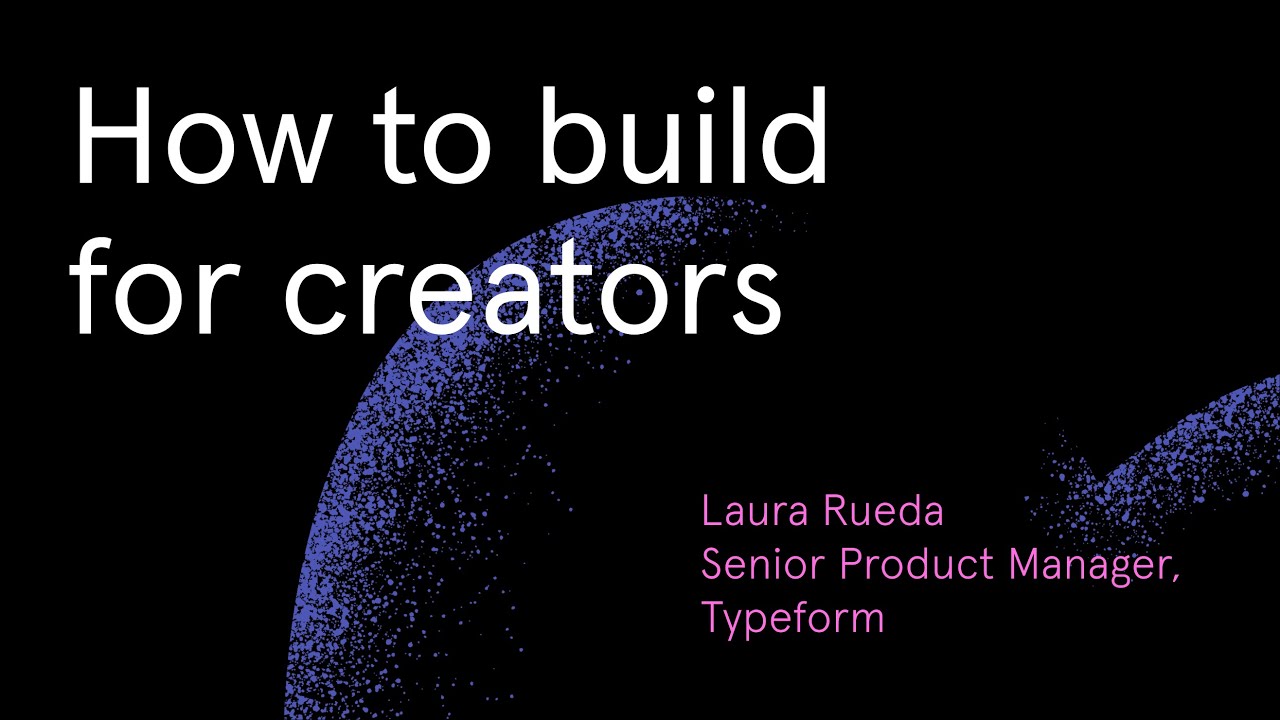 How to build for creators with Typeform Product Manager Laura Rueda
