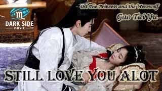 Download lagu Still Love You Alot (还是好爱你) - Gao Tai Yu 高泰宇 // Ost The Princess and the Werewolf 郎君不如意