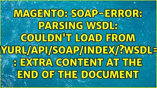 SOAP-ERROR: Parsing WSDL: Couldn't load from 'myurl/api/soap/index/?wsdl=1' : Extra content at...