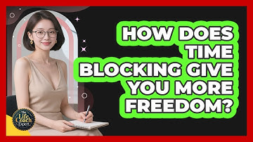 How Does Time Blocking Give You More Freedom? - The Life Coach Expert