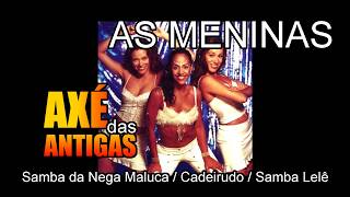 Samba da Nega Maluca - Cadeirudo - Samba Lelê -  As Meninas - Axé das Antigas - Axé Retrô - Relíquia