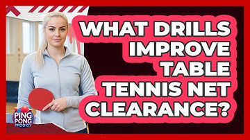 What Drills Improve Table Tennis Net Clearance?