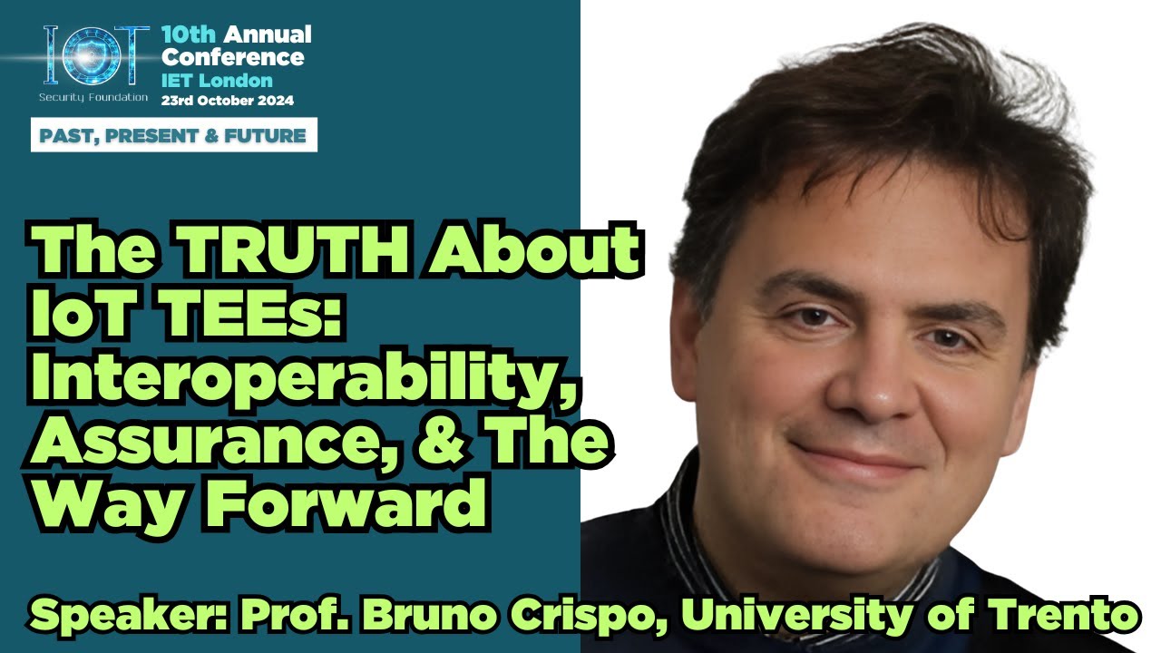 IoTSF Conference 2024: IoT Security's Toughest Challenges: Root of Trust, TEEs, & Firmware Updates