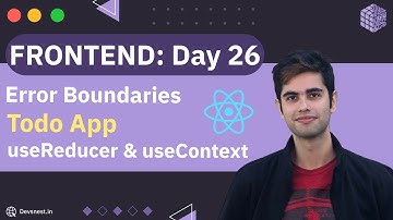 Day 26 | Frontend | Error Boundaries , Todo App with useReducer hook , useContext hook