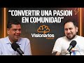 Convertir una pasión, en comunidad | Con @FrikiDany |  Visionarios Podcast #01