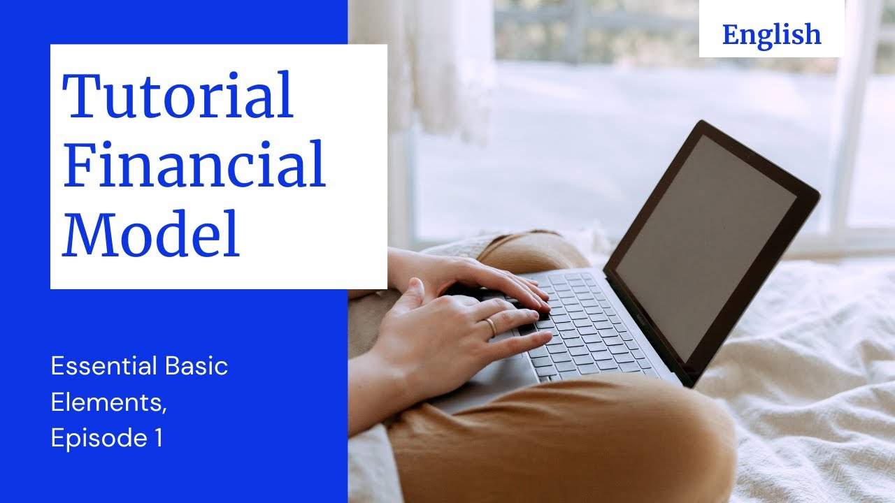Tutorial 1 Financial Model: Essential Basic Elements (English) - YouTube