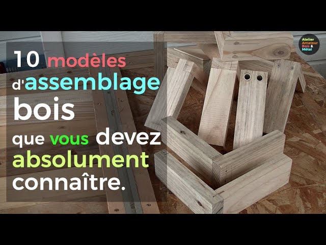 Dix assemblage bois indispensables 