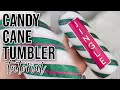 Candy Cane Tumbler Tutorial