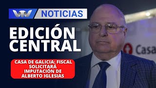 Edición Central 19/02 | Casa de Galicia: fiscal solicitará imputación de Alberto Iglesias
