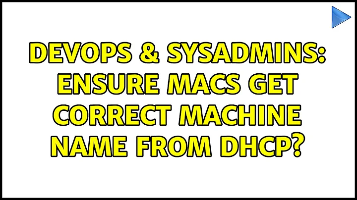 DevOps & SysAdmins: Ensure Macs get correct machine name from DHCP? (5 Solutions!!)