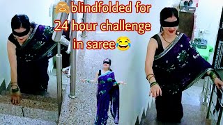 blindfolded for 24 hour challenge in saree | most requested video | blind fold challenge challenge