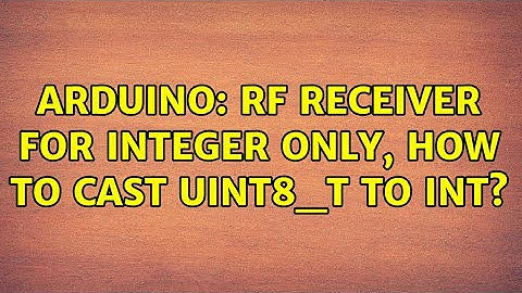 Arduino: RF receiver for integer only, how to cast uint8_t to int?