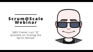 Product Ownership @ Scale – Scaling the Sprint Review with S@S Trainer Luiz Quintela